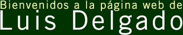 Bienvenidos a la página web de LUIS DELGADO